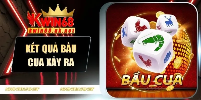 Kết quả bầu cua xảy ra