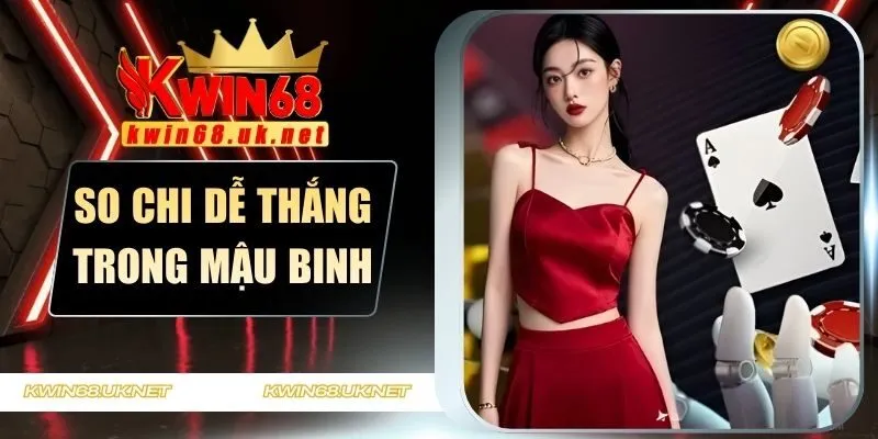 so chi dễ thắng trong mậu binh